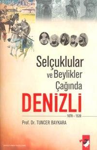 Selçuklular ve Beylikler Çağında Denizli (1070-1520) | Tuncer Baykara 