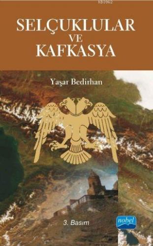 Selçuklular ve Kafkasya | Yaşar Bedirhan | Nobel Akademik Yayıncılık