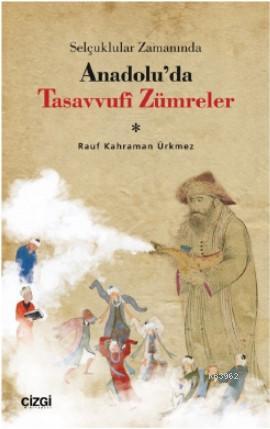 Selçuklular Zamanında Anadolu'da Tasavvufî Zümreler | Rauf Kahraman Ür