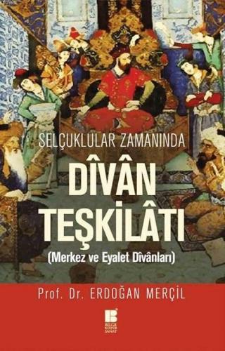 Selçuklular Zamanında Divan Teşkilatı; Merkez ve Eyalet Divanları | Er