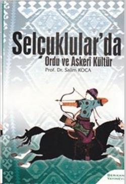 Selçuklular'da Ordu Ve Askeri Kültür | Salim Koca | Berikan Yayınları