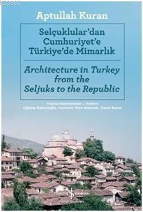 Selçuklular'dan Cumhuriyete Türkiye'de Mimarlık; Architecture in Turke