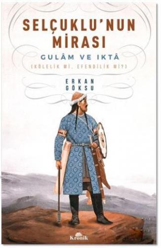 Selçuklu'nun Mirası; Gulam ve Ikta | Erkan Göksu | Kronik Kitap