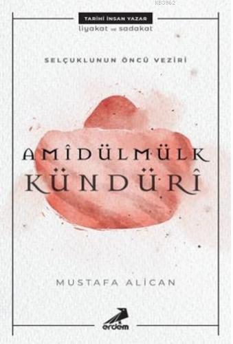 Selçuklunun Öncü Veziri Amidülmülk Kündüri | Mustafa Alican | Erdem Ya