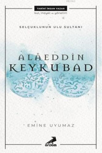 Selçuklu'nun Ulu Sultanı - Alâeddin Keykubat | Emine Uyumaz | Erdem Ya