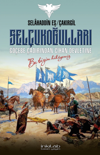 Selçukoğulları – Göçebe Çadırından Cihan Devletine;Bu Bizim Hikâyemiz 