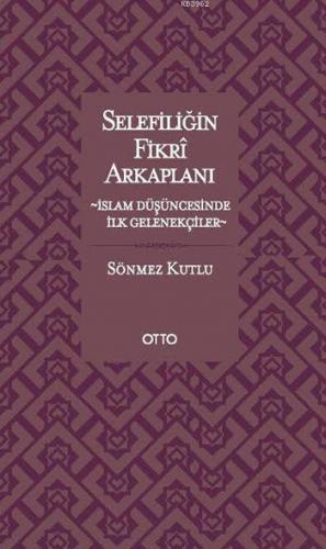 Selefiliğin Fikrî Arkaplanı; İslam Düşüncesinde İlk Gelenekçiler | Sön