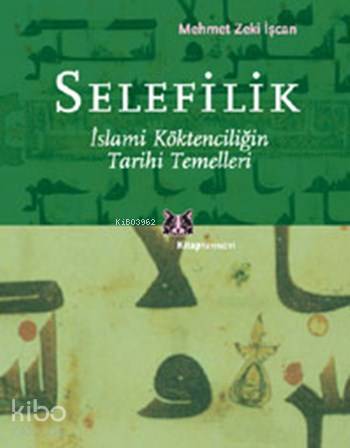 Selefilik; İslami Köktenciliğin Tarihi Temelleri | Mehmet Zeki İşcan |