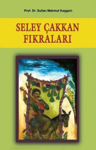 Seley Çakkan Fıkraları | Sultan Mahmut Kaşgarlı | Çağrı Yayınları