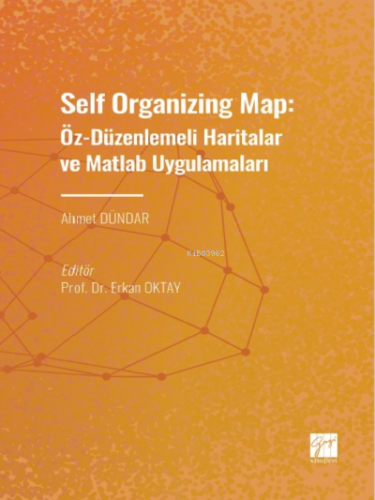 Self Organizing Map: Öz - Düzenlenmeli Haritalar ve Matlab Uygulamalar