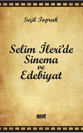 Selim İleri'de Sinema ve Edebiyat | Seçil Toprak | Mvt Yayıncılık