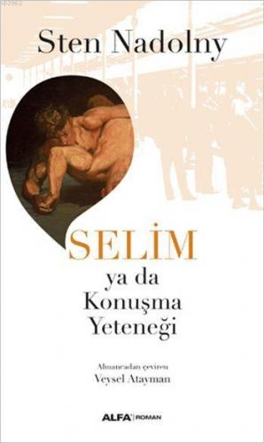 Selim ya da Konuşma Yeteneği | Sten Nadolny | Alfa Basım Yayım Dağıtım