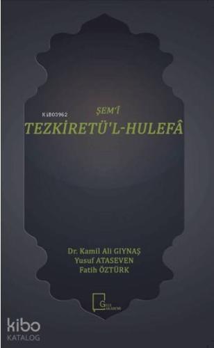 Şem‘î Tezkiretü'l - Hulefâ | Kamil Ali Gıynaş | Gece Akademi