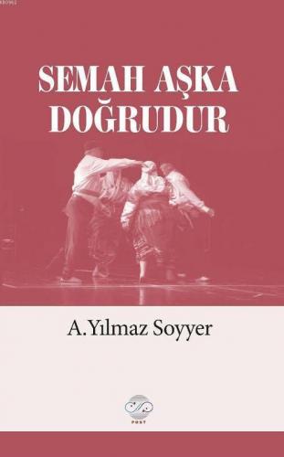 Semah Aşka Doğrudur | A. Yılmaz Soyyer | Post Yayınevi