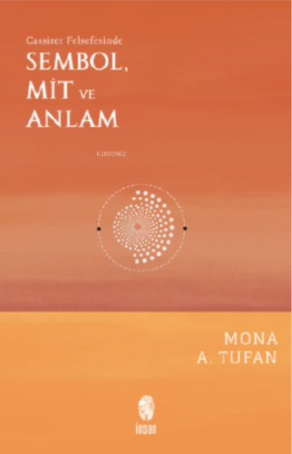 Sembol, Mit ve Anlam;Cassirer Felsefesinde | Mona A. Tufan | İnsan Yay