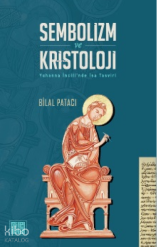 Sembolizm Ve Kristoloji Yuhanna İncili'nde İsa Tasvisi | Bilal Patacı 