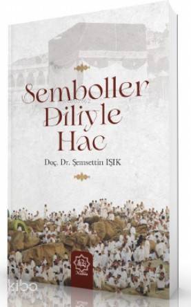 Semboller Diliyle Hac | Şemsettin Işık | Nuhbe Yayınevi