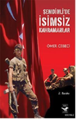 Şemdinlide İsimsiz Kahramanlar | Ömer Cebeci | Arı Sanat Yayınları