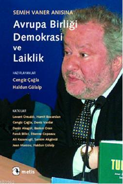 Semih Vaner Anısına Avrupa Birliği, Demokrasi ve Laiklik | Cengiz Çağl