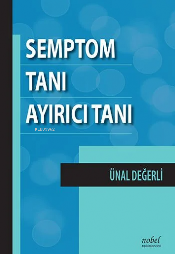 Semptom Tanı Ayırıcı Tanı | Ünal Değerli | Nobel Tıp Kitabevi