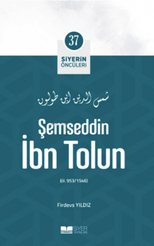 Şemseddin İbn Tolun; Siyerin Öncüleri 37 | Firdevs Yıldız | Siyer Yayı