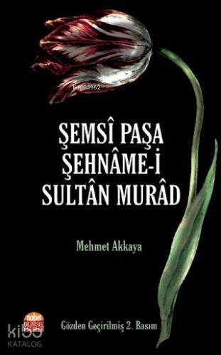 Şemsi Paşa Şehname-i Sultan Murad | Mehmet Akkaya | Nobel Bilimsel Ese