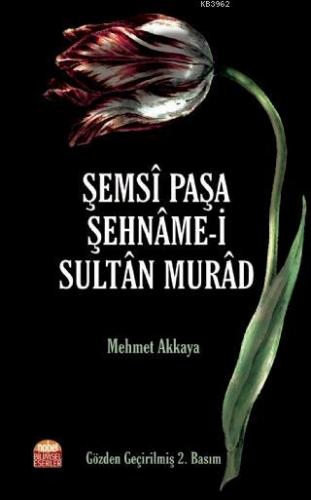 Şemsi Paşa Şehname-i Sultan Murad | Mehmet Akkaya | Nobel Bilimsel Ese