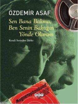 Sen Bana Bakma, Ben Senin Baktığın Yönde Olurum; Özdemir Asaf'ın Kendi