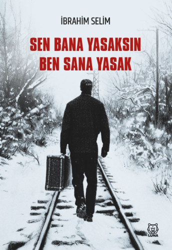 Sen Bana Yasaksın Ben Sana Yasak | İbrahim Selim | Luna Yayınları