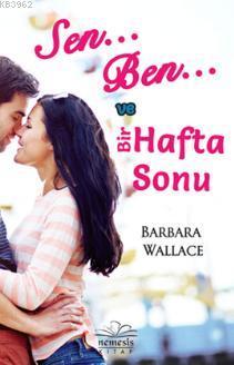 Sen, Ben ve Bir Hafta Sonu | Barbara Wallace | Nemesis Kitap