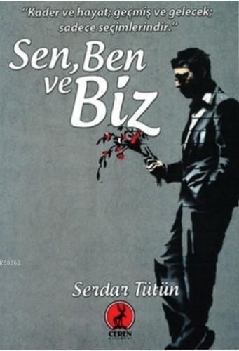 Sen, Ben ve Biz; Kader ve Hayat Geçmiş ve Gelecek Saadece Seçimlerindi