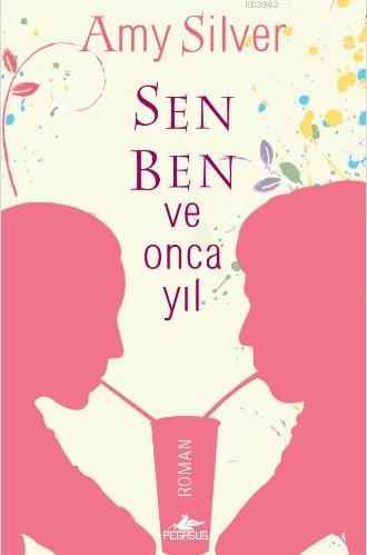 Sen Ben ve Onca Yıl | Amy Silver | Pegasus Yayıncılık