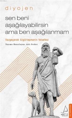 Sen Beni Aşağılayabilirsin Ama Ben Aşağılanmam; Vazgeçerek Özgürleşmen