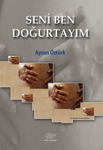 Sen Beni Doğurtayım | Aysun Öztürk | Ürün Yayınları