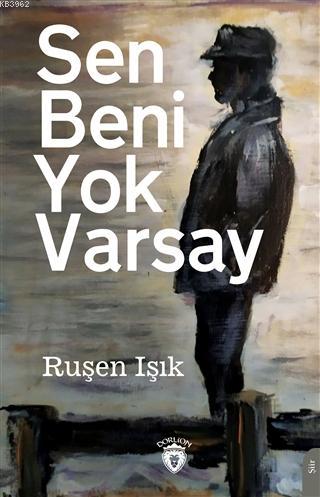 Sen Beni Yok Varsay | Ruşen Işık | Dorlion Yayınevi