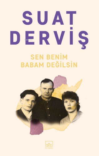 Sen Benim Babam Değilsin | Suat Derviş | İthaki Yayınları