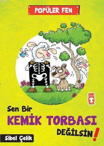 Sen Bir Kemik Tobası Değilsin!; Popüler Fen (7+ Yaş) | Sibel Çelik | T