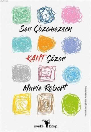 Sen Çözemezsen Kant Çözer | Marie Robert | Ayrıksı