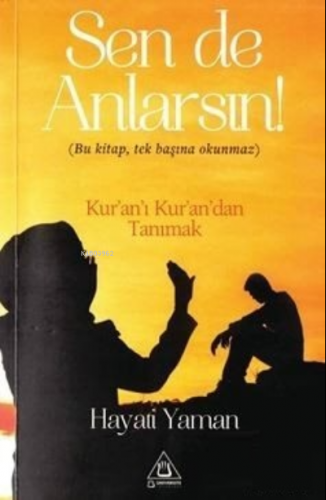 Sen De Anlarsın;Bu Kitap, Tek Başına Okunmaz Kur'an'ı Kur'an'dan Tanım