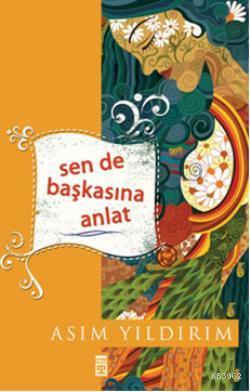 Sen de Başkasına Anlat | Asım Yıldırım | Timaş Yayınları