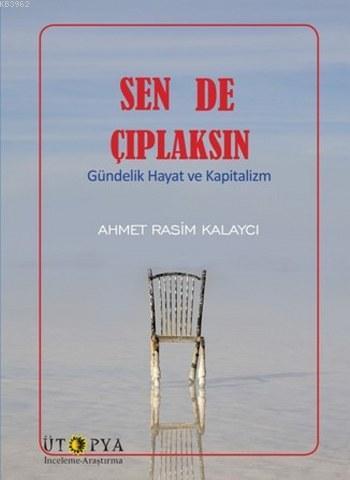 Sen de Çıplaksın; Gündelik Hayat ve Kapitalizm | Ahmet Rasim Kalaycı |