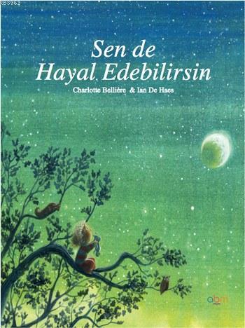 Sen de Hayal Edebilirsin; 6+ Yaş | Charlotte Belliere | Abm Yayınevi