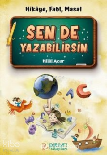 Sen de Yazabilirsin Hikaye, Fabl, Masal | Hilal Acar | Pırıltı Kitapla