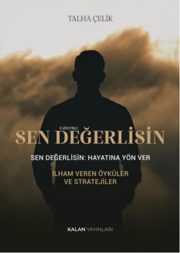 Sen Değerlisin: Hayatına Yön Ver | Talha Çelik | Kalan Yayınları