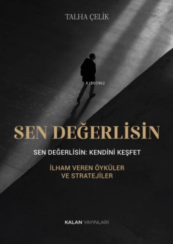 Sen Değerlisin: Kendini Keşfet | Talha Çelik | Kalan Yayınları