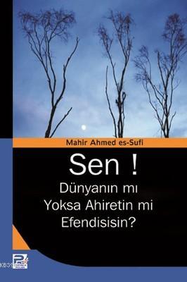 Sen! Dünyanın mı Yoksa Ahiretin mi Efendisisin? | Mahir Ahmed Es-sufi 