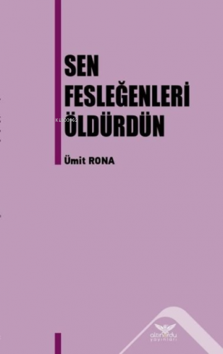 Sen Fesleğenleri Öldürdün | Ümit Rona | Altınordu Yayınları