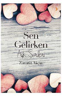 Sen Gelirken; Aşk Şiirleri | Zümrüt Akçay | Cinius Yayınları