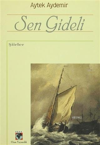 Sen Gideli - Şiirler | Aytek Aydemir | Ozan Yayıncılık