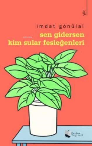 Sen Gidersen Kim Sular Fesleğenleri? | İmdat Gönülal | Karina Kitap